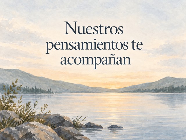 Ilustración de un lago tranquilo y montañas al amanecer, con el mensaje «Nuestros pensamientos te acompañan»